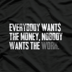 Everybody Wants The Money, Nobody Wants The Work – Reality Check T-Shirt