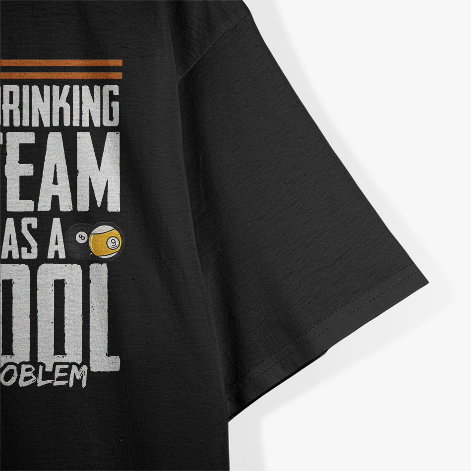 My Drinking Team Has a Pool Problem - Funny Billiards T-Shirt