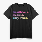 Read Books Be Kind Stay Weird Funny Book Lover T-Shirt