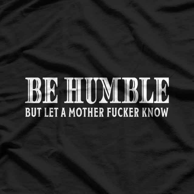 Be Humble - Motivational Minimalist T-Shirt