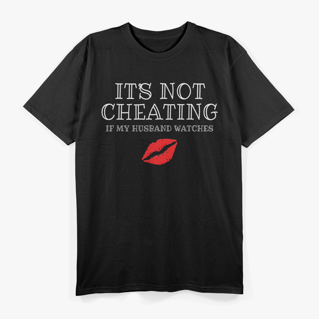 It’s Not Cheating If My Husband Watches - Funny Humor Sarcastic T-Shirt