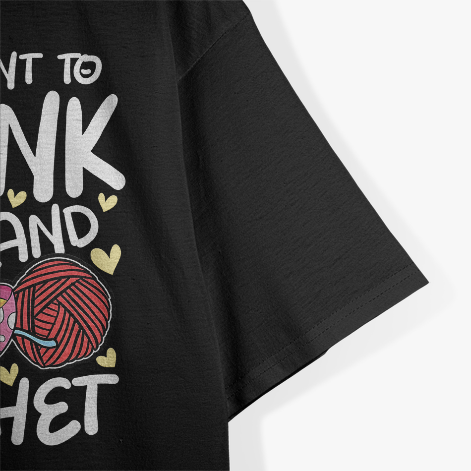 I Just Want to Drink Tea & Crochet - Funny Hobby T-Shirt