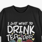 I Just Want to Drink Tea & Crochet - Funny Hobby T-Shirt