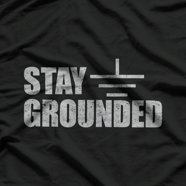 Stay Gr0unded, Electrical Engineering T-Shirt