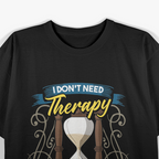 I Don’t Need Therapy, Just Days of Our Lives - Funny Retro Humor T-Shirt
