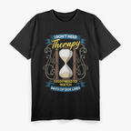I Don’t Need Therapy, Just Days of Our Lives - Funny Retro Humor T-Shirt