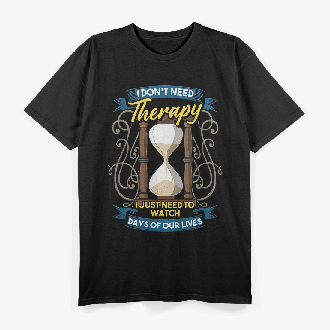 I Don’t Need Therapy, Just Days of Our Lives - Funny Retro Humor T-Shirt