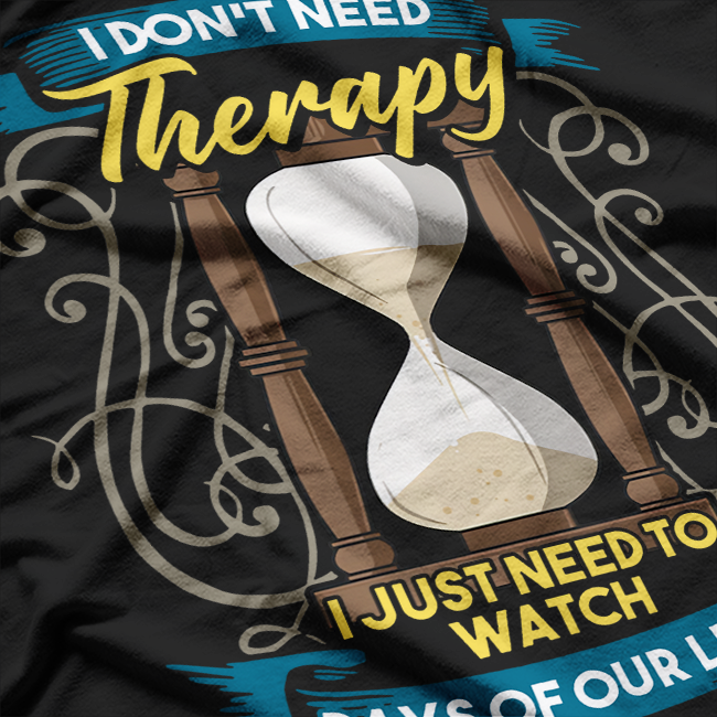 I Don’t Need Therapy, Just Days of Our Lives - Funny Retro Humor T-Shirt