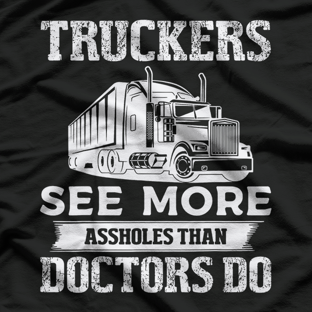 Truckers See More Funny Truck Driver Gifts for Trucking Dads T-Shirt