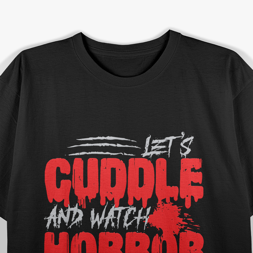 Let’s Cuddle and Watch Horror Movies - Funny Scary Lover T-Shirt