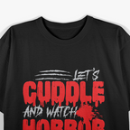 Let’s Cuddle and Watch Horror Movies - Funny Scary Lover T-Shirt