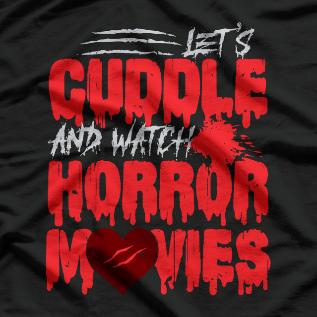 Let’s Cuddle and Watch Horror Movies - Funny Scary Lover T-Shirt