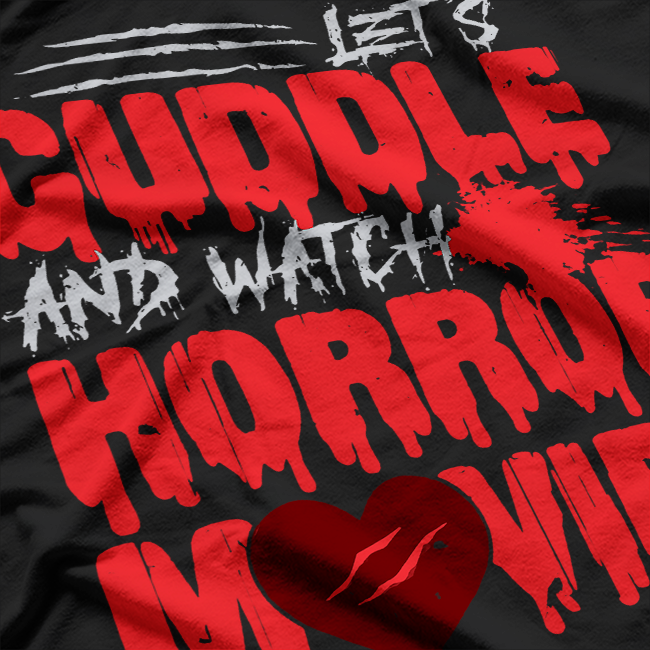 Let’s Cuddle and Watch Horror Movies - Funny Scary Lover T-Shirt