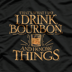 That’s What I Do - I Drink Bourbon & I Know Things T-Shirt