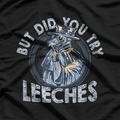But Did You Try Leeches? Middle Age Doctor & Plague Medicine T-Shirt