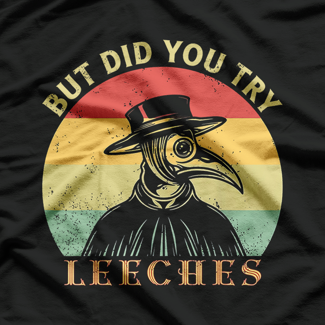 But Did You Try Leeches? Plague Doctor Mask Cloak Retro T-Shirt