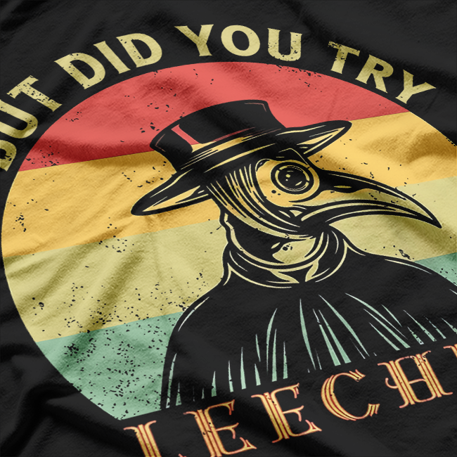 But Did You Try Leeches? Plague Doctor Mask Cloak Retro T-Shirt