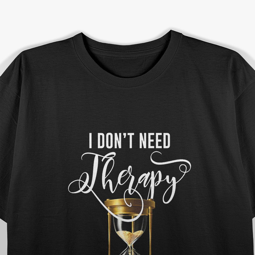 I Don’t Need Therapy, Just Days of Our Lives Retro Humor T-Shirt