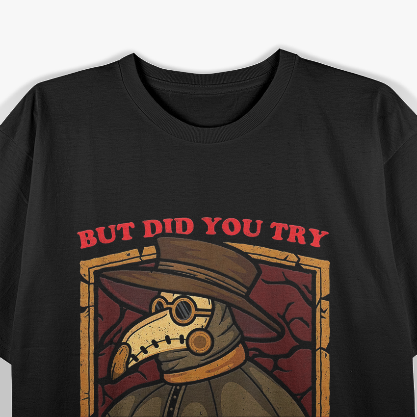 But Did You Try Leeches? Plague Doctor T-Shirt