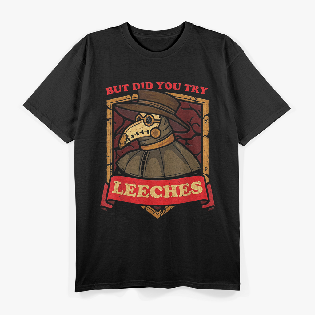 But Did You Try Leeches? Plague Doctor T-Shirt