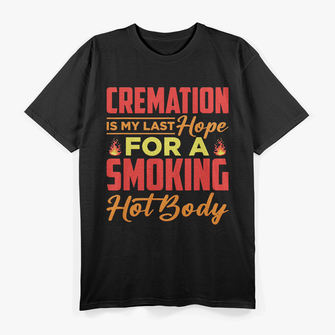 Cremation: My Last Hope for Smoking - Dark Humor T-Shirt