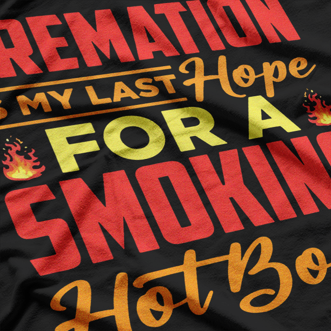 Cremation: My Last Hope for Smoking - Dark Humor T-Shirt