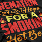 Cremation: My Last Hope for Smoking - Dark Humor T-Shirt