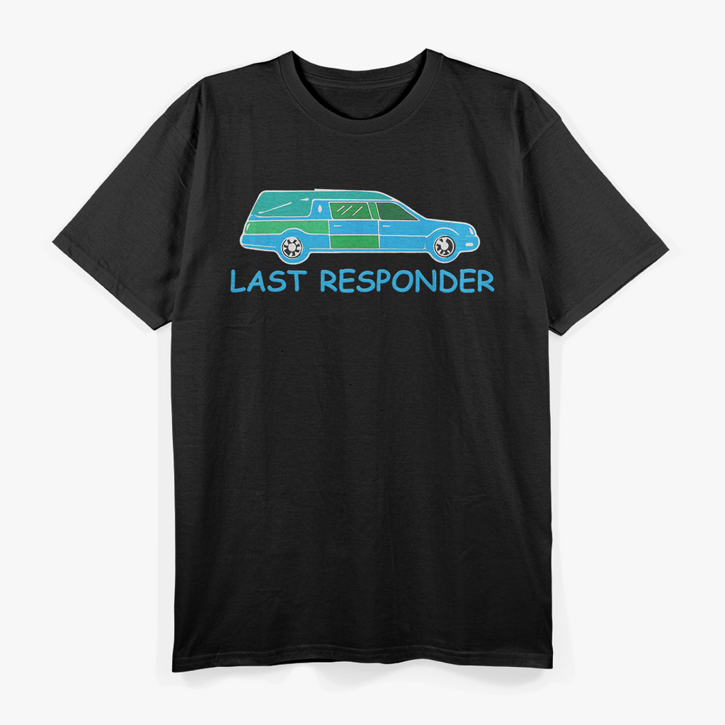 Last Responder Mortuary Science Humor Mortician Student T-Shirt