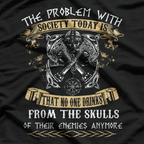 No One Drinks From the Skulls of Their Enemies Anymore T-Shirt