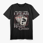 Fear the River Card Funny Poker Player T-Shirt