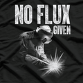 Best Welding For Men, No Flux Given T-Shirt