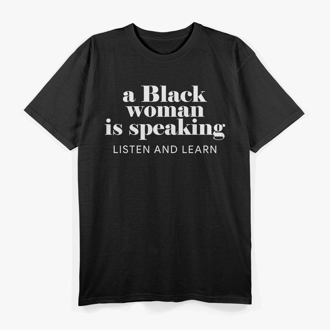 A Black Woman Is Speaking Listen, Learn, and Empower T-Shirt
