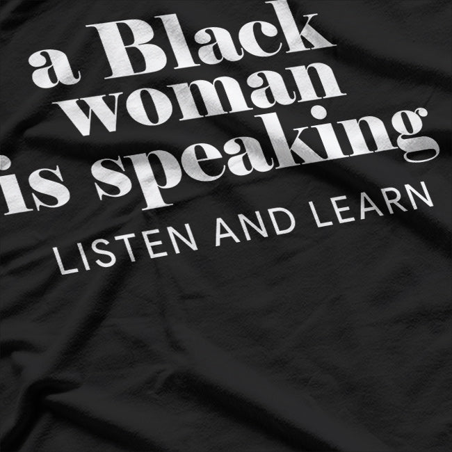 A Black Woman Is Speaking Listen, Learn, and Empower T-Shirt