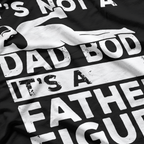 It’s Not a Dad Bod, It’s a Father Figure - Funny T-Shirt