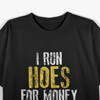 I Run Hoes For Money, Funny Construction Worker Humor T-Shirt