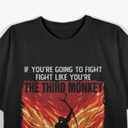 If You’re Going to Fight, Fight Like the Third Monkey - A Survival Mindset T-Shirt