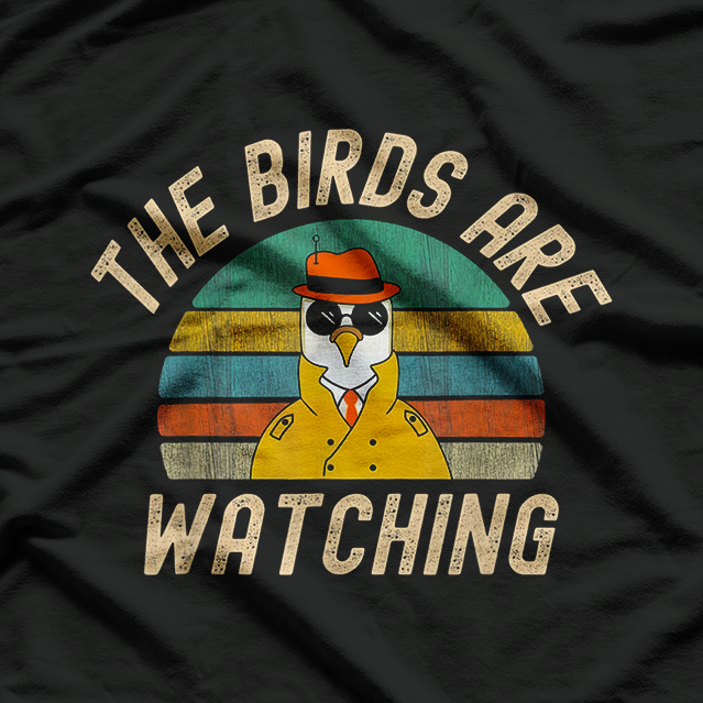 The Birds Are Watching - Wake Up America Birds Aren’t Real Funny Shirt