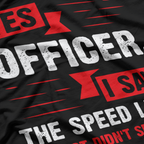 Yes Officer, I Saw the Speed Limit - Funny Driver Humor T-Shirt