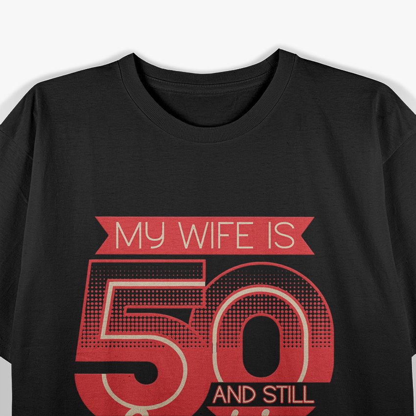 My Wife is 50 and Still Smoking Hot - Funny Birthday T-Shirt