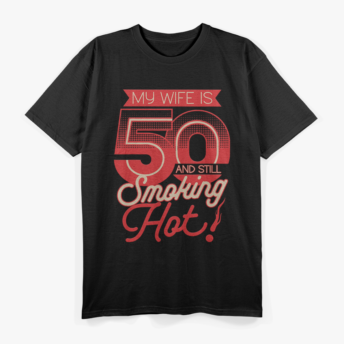 My Wife is 50 and Still Smoking Hot - Funny Birthday T-Shirt