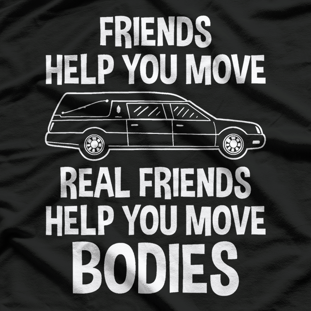 Friend Help You Move - Funny Mortuary Science Student T-Shirt
