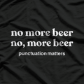 Beer Is Not The Answer, It’s The Question! “Yes” Is The Answer T-Shirt