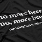Beer Is Not The Answer, It’s The Question! “Yes” Is The Answer T-Shirt