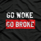 Go Woke, Go Broke - Anti-Woke Humor T-Shirt
