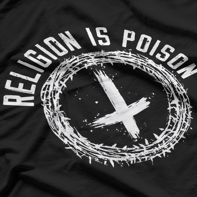 Religion Is Poison Anti-Religion Atheist Agnostic T-Shirt