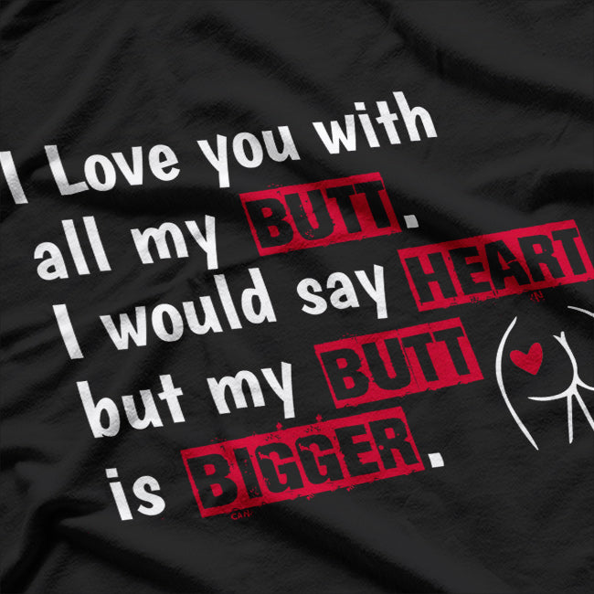 I Love You With All My Butt Funny Coffee T-Shirt
