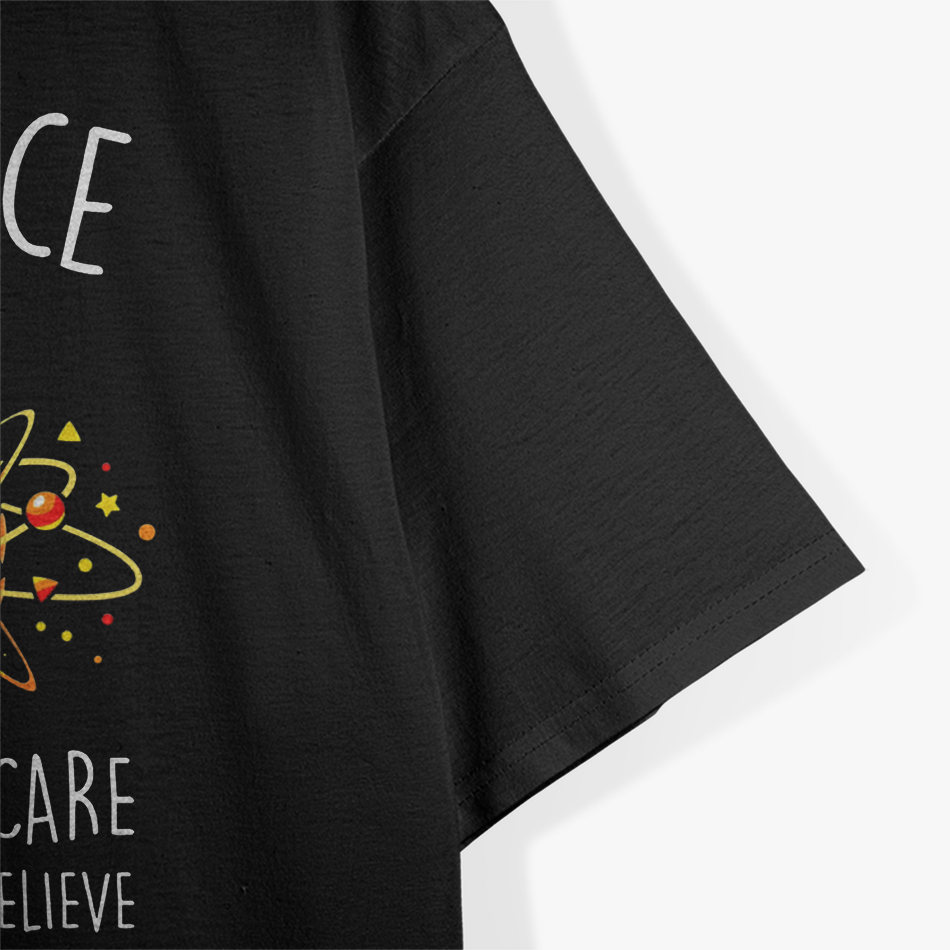 Science Doesn’t Care What You Believe - Funny Nerd Humor T-Shirt