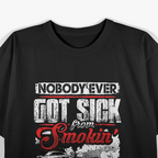 Nobody Got Sick from Smoking Tires - Racing Humor T-Shirt