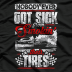 Nobody Got Sick from Smoking Tires - Racing Humor T-Shirt