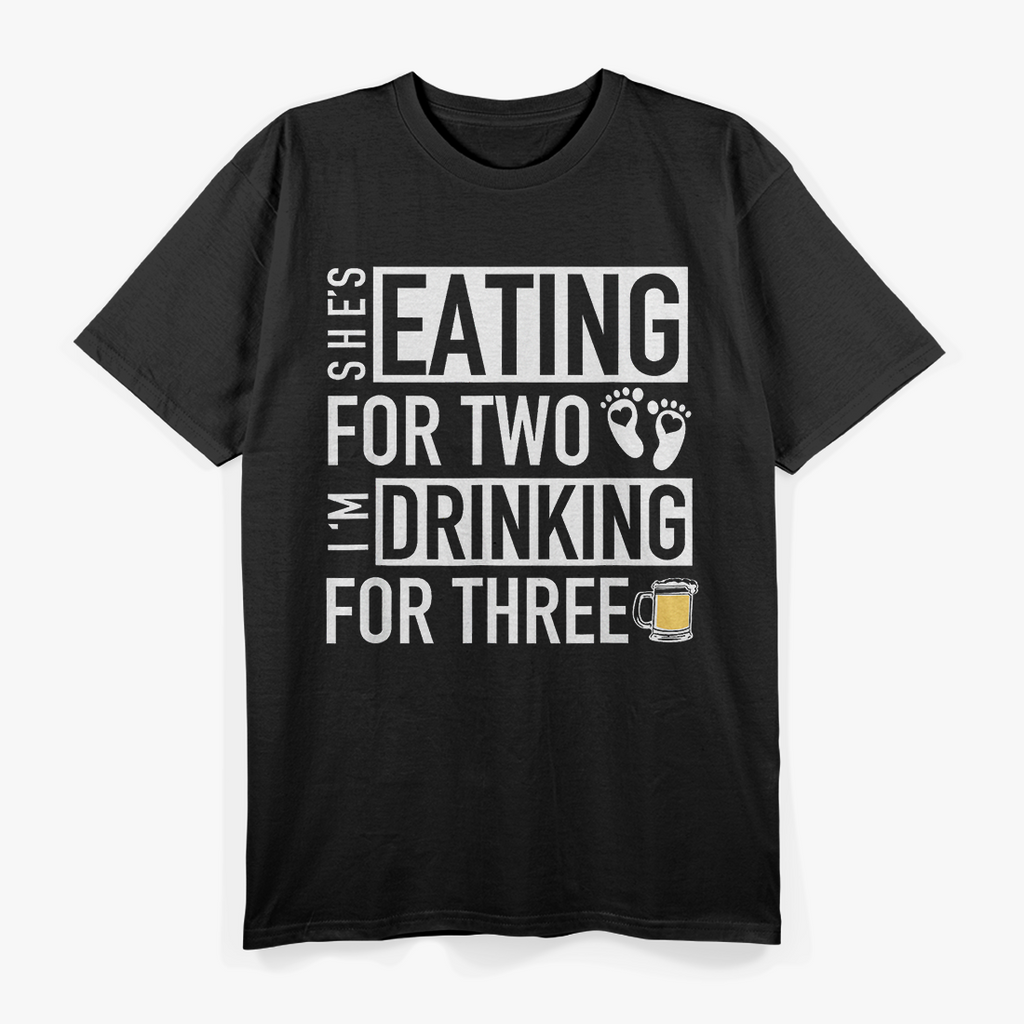She’s Eating for Two, I’m Drinking for Three - Funny Drinking T-Shirt